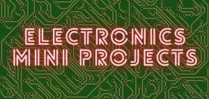Electronics Mini Projects